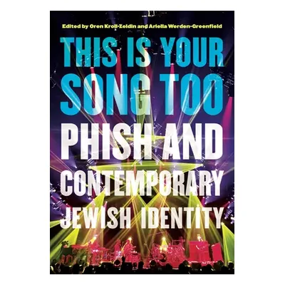 "This Is Your Song Too: Phish and Contemporary Jewish Identity" - "" ("Kroll-Zeldin Oren")