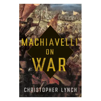 "Machiavelli on War" - "" ("Lynch Christopher")