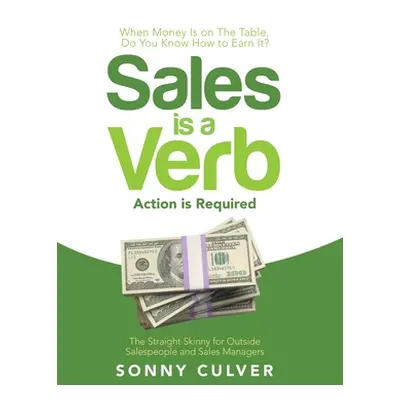 "Sales Is a Verb: Action Is Required" - "" ("Culver Sonny")