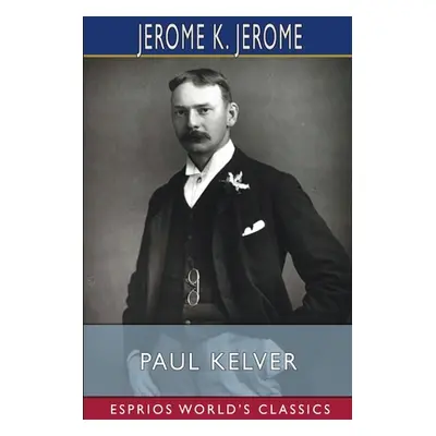 "Paul Kelver (Esprios Classics)" - "" ("Jerome Jerome K.")