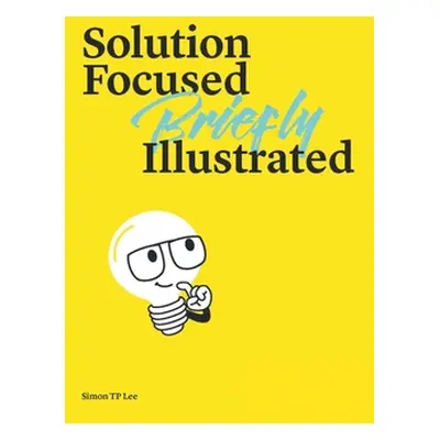 "Solution Focused Briefly Illustrated" - "" ("Tp Lee Simon")