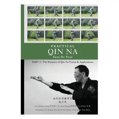 "Practical Qin Na Part 3: The Essence of Qin Na - Forms & Applications" - "" ("Bisio Tom")