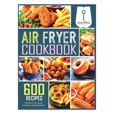 "Air Fryer Cookbook: 600 Effortless Air Fryer Recipes for Beginners and Advanced Users" - "" ("W