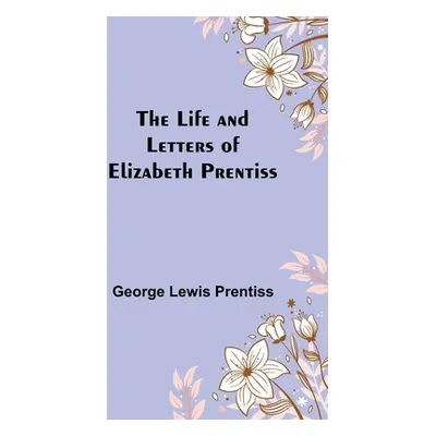 "The Life and Letters of Elizabeth Prentiss" - "" ("Lewis Prentiss George")