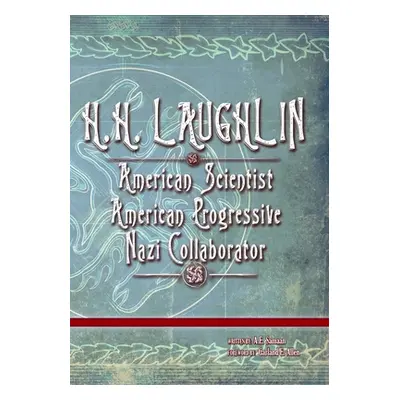 "H.H. Laughlin: American Scientist. American Progressive. Nazi Collaborator." - "" ("Samaan A. E