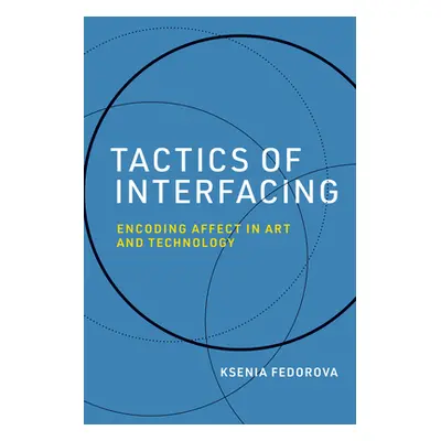 "Tactics of Interfacing: Encoding Affect in Art and Technology" - "" ("Fedorova Ksenia")