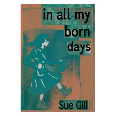 "In all my born days" - "" ("Gill Sue")