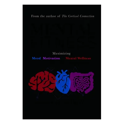 "Mental Fitness: Maximizing Mood, Motivation, & Mental Wellness by Optimizing the Brain-Body-Bio