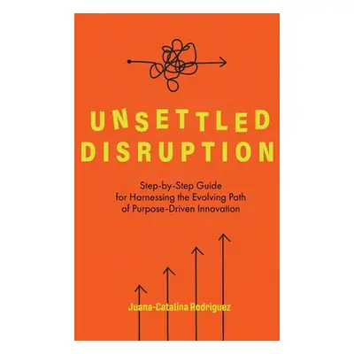 "Unsettled Disruption: Step-by-Step Guide for Harnessing the Evolving Path of Purpose-Driven Inn