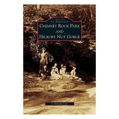 "Chimney Rock Park and Hickory Nut Gorge" - "" ("Cole J. Timothy")