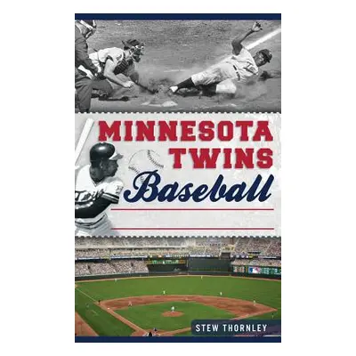 "Minnesota Twins Baseball: Hardball History on the Prairie" - "" ("Thornley Stew")