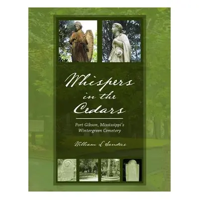 "Whispers in the Cedars: Port Gibson, Mississippi's Wintergreen Cemetery" - "" ("Sanders William