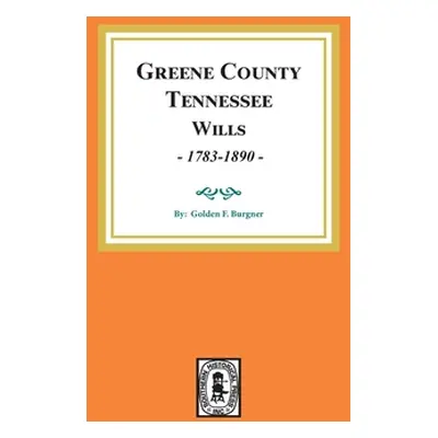 "Greene County, Tennessee Wills, 1783-1890." - "" ("Burgner Golden F.")