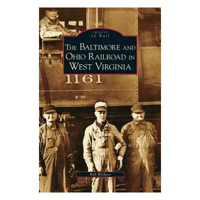 "Baltimore and Ohio Railroad in West Virginia" - "" ("Withers Bob")