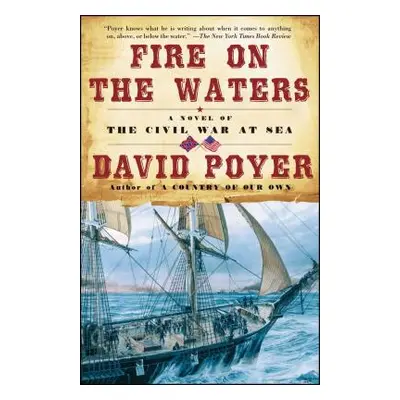 "Fire on the Waters: A Novel of the Civil War at Sea" - "" ("Poyer David")