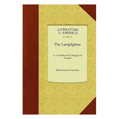 "The Lamplighter: Or, an Orphan Girl's Struggles and Triumphs" - "" ("Maria Susanna Cummins Susa