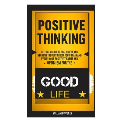 "Self Help: Positive Thinking: Self Talk Guide to Beat Stress and Negative Thoughts From Your Br