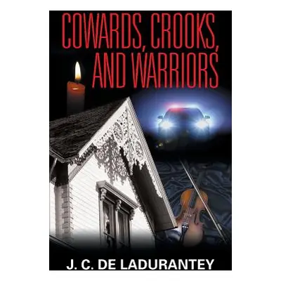 "Cowards, Crooks, and Warriors" - "" ("De Ladurantey J. C.")