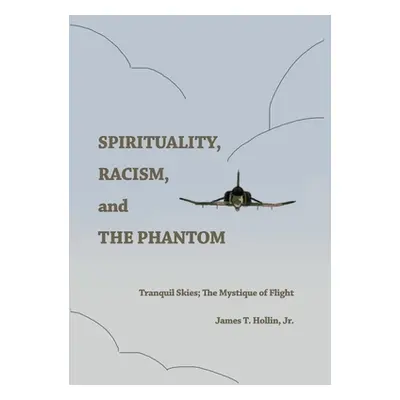 "Spirituality, Racism, and the Phantom: Tranquil Skies; The Mystique of Flight" - "" ("Hollin Ja