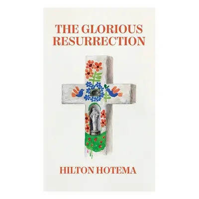 "The Glorious Resurrection Hardcover" - "" ("By Hilton Hotema")