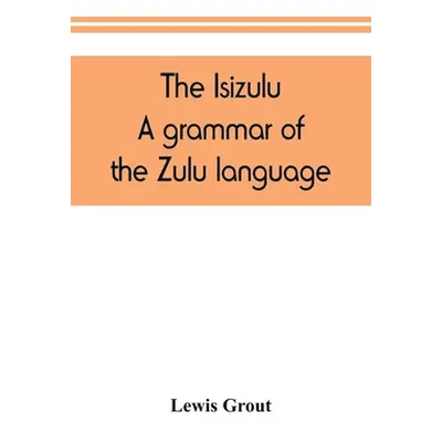 "The Isizulu. A grammar of the Zulu language" - "" ("Grout Lewis")