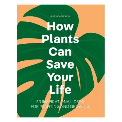 "How Plants Can Save Your Life" - "" ("Cameron Ross")