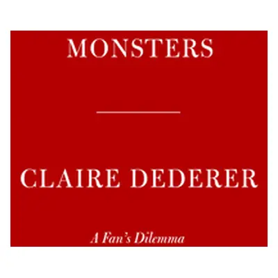 "Monsters: A Fan's Dilemma" - "" ("Dederer Claire")