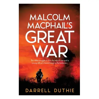 "Malcolm MacPhail's Great War" - "" ("Duthie Darrell")