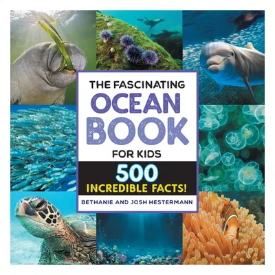 "The Fascinating Ocean Book for Kids: 500 Incredible Facts!" - "" ("Hestermann Bethanie")