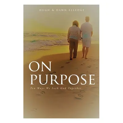 "On Purpose: Ten Ways We Seek God Together" - "" ("Elledge Hugh")