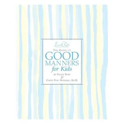 "Emily Post's the Guide to Good Manners for Kids" - "" ("Senning Cindy P.")