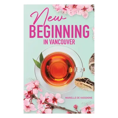 "New Beginning in Vancouver" - "" ("de Vassoigne Marielle")