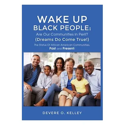 "Wake Up Black People: The Status Of African American Communities, Past, and Present!" - "" ("Ke