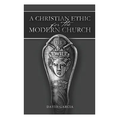 "A Christian Ethic for the Modern Church" - "" ("Garcia David")