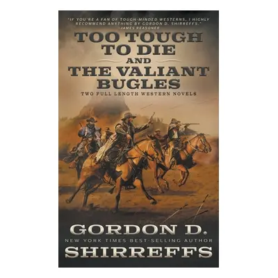 "Too Tough To Die and The Valiant Bugles: Two Full Length Western Novels" - "" ("Shirreffs Gordo