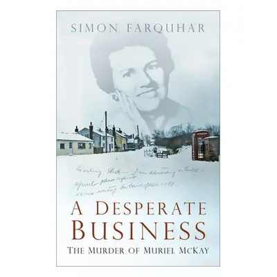 "A Desperate Business: The Murder of Muriel McKay" - "" ("Farquhar Simon")