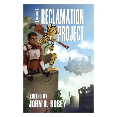 "The Reclamation Project - Year One" - "" ("Robey John R.")