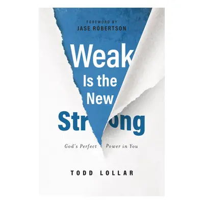 "Weak Is the New Strong: God's Perfect Power in You" - "" ("Lollar Todd")