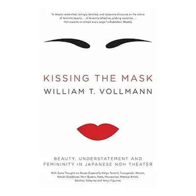 "Kissing the Mask: Beauty, Understatement and Femininity in Japanese Noh Theater" - "" ("Vollman