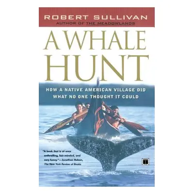 "A Whale Hunt: How a Native American Village Did What No One Thought It Could" - "" ("Sullivan R