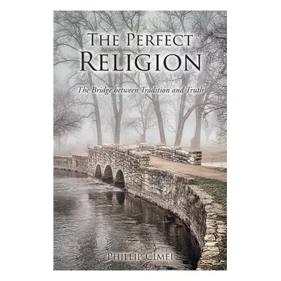 "The Perfect Religion: The Bridge between Tradition and Truth" - "" ("Cimei Phillip")