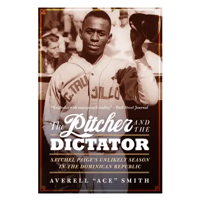 "The Pitcher and the Dictator: Satchel Paige's Unlikely Season in the Dominican Republic" - "" (