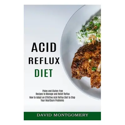 "Acid Reflux Diet: How to Adopt an Effettive Acid Reflux Diet to Stop Your Heartburn Problems