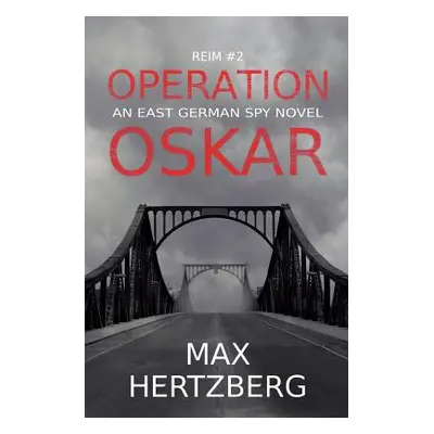 "Operation Oskar: An East German Spy Novel" - "" ("Hertzberg Max")