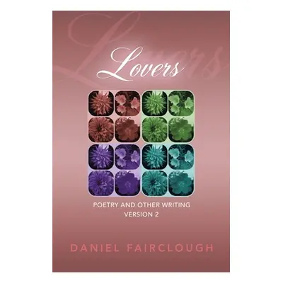 "Lovers: Poetry and Other Writing" - "" ("Fairclough Daniel")