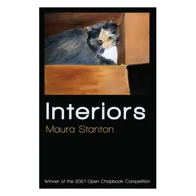 "Interiors: Winner of the 2021 Open Chapbook Competition" - "" ("Stanton Maura")