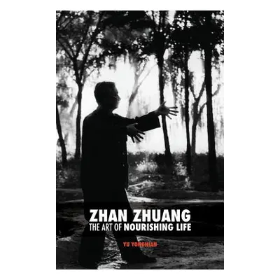 "Zhan Zhuang: The Art of Nourishing Life" - "" ("Yu Yong Nian")