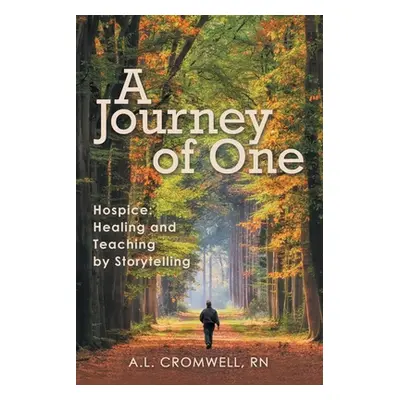 "A Journey of One: Hospice: Healing and Teaching by Storytelling" - "" ("Cromwell A. L.")