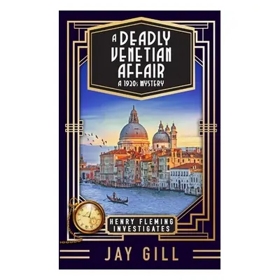 "A Deadly Venetian Affair: A 1920s Mystery" - "" ("Gill Jay")