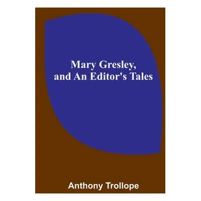 "Mary Gresley, and An Editor's Tales" - "" ("Trollope Anthony")